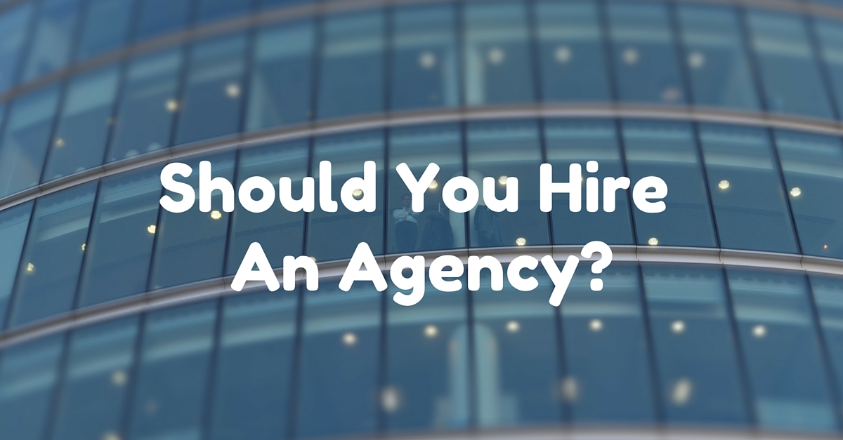 Should You Hire An Agency-