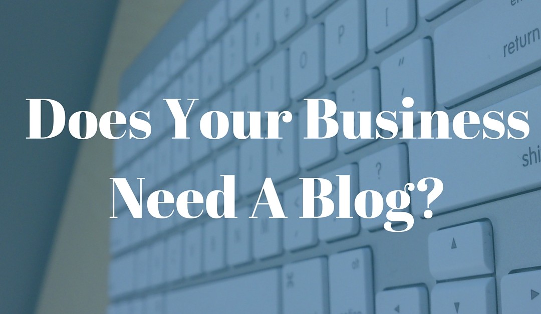 Does My Business Need A Blog?