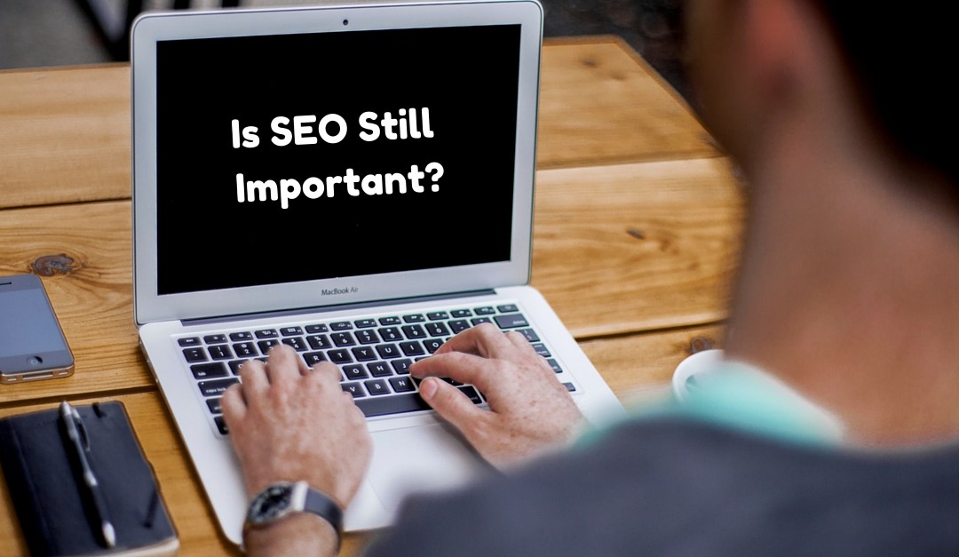 Is SEO Still Important?